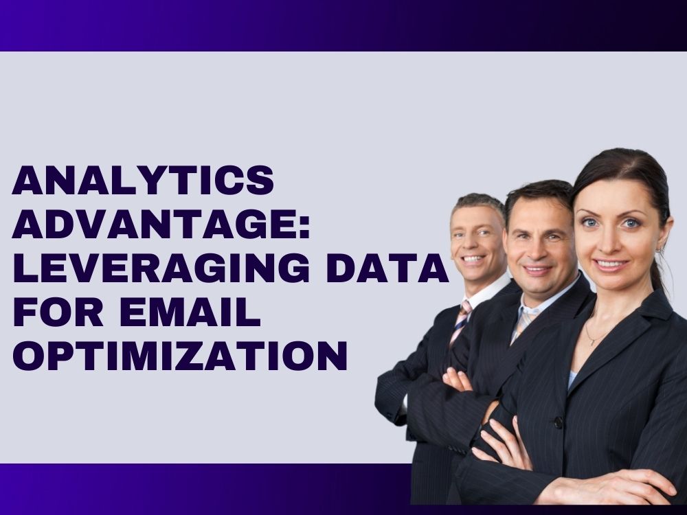 Analytics Advantage: Leveraging Data for Email Optimization
