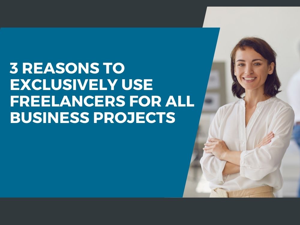Reasons-to-Exclusively-Use-Freelancers-for-All-Business-Projects