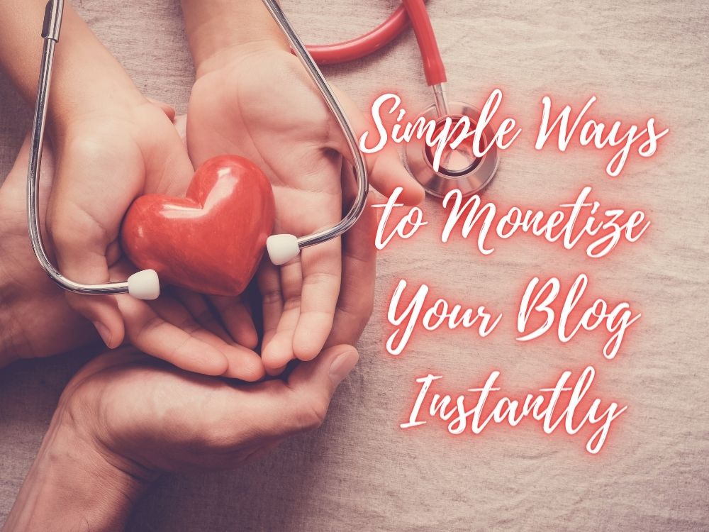 Simple Ways to Monetize Your Blog Instantly